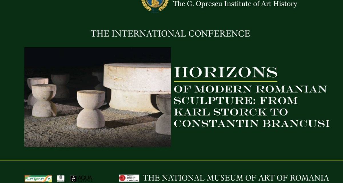 Conferință internațională Horizons of Modern Romanian Sculpture: from Karl Storck to Constantin Brancusi – reuniune de prestigiu a specialiștilor din întreaga lume, la București