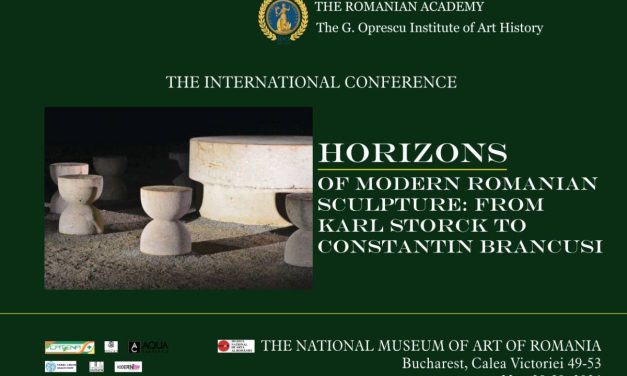 Conferință internațională Horizons of Modern Romanian Sculpture: from Karl Storck to Constantin Brancusi – reuniune de prestigiu a specialiștilor din întreaga lume, la București
