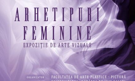 Expoziția „Arhetipuri feminine” @ Casa Artelor, Galați