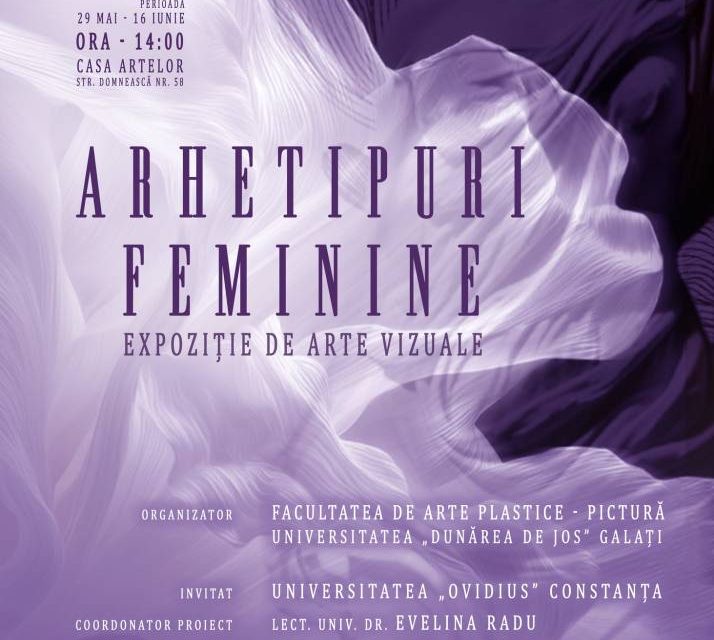 Expoziția „Arhetipuri feminine” @ Casa Artelor, Galați