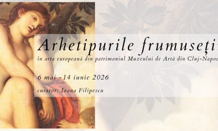 Expoziţia „Arhetipurile frumuseții în arta europeană din patrimoniul Muzeului de Artă Cluj-Napoca” @ Muzeul de Artă Cluj-Napoca