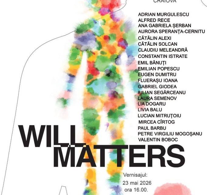Expoziție colectivă de artă contemporană „WILL MATTERS” @ Galeria ARTA Craiova