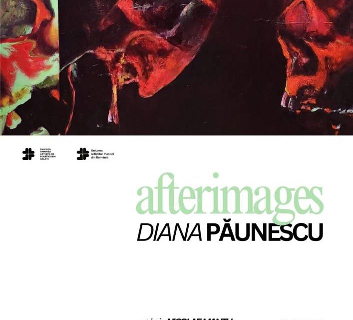 Expoziție Diana Păunescu „Afterimages” @ Galeria „Nicolae Mantu”, Galați