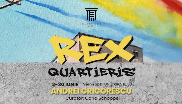Expoziție personală Andrei Grigorescu „REX QUARTIERIS” @ Elite Art Gallery, București