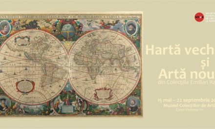Expoziția „Hartă veche și Artă nouă. 500 de ani de istorie veche și artă nouă în 100 de exponate selectate din Colecțiile Emilian Radu” @ Muzeul Colecțiilor de Artă, Muzeul Național de Artă al României