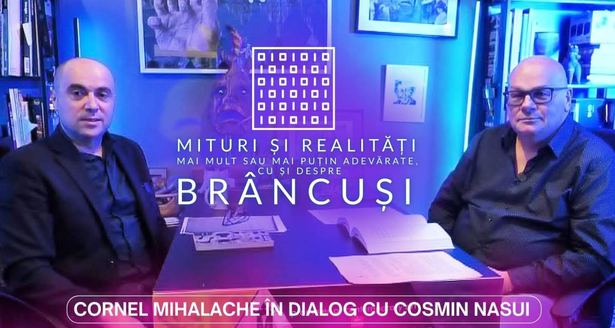Cornel Mihalache – Mituri și realități mai mult sau mai puțin adevărate, cu și despre Brâncuși