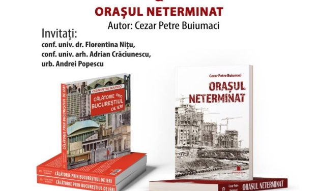 Lansare-dezbatere la Bookfest: „Călătorie prin Bucureștiul de ieri” & „Orașul neterminat” de Cezar Petre Buiumaci