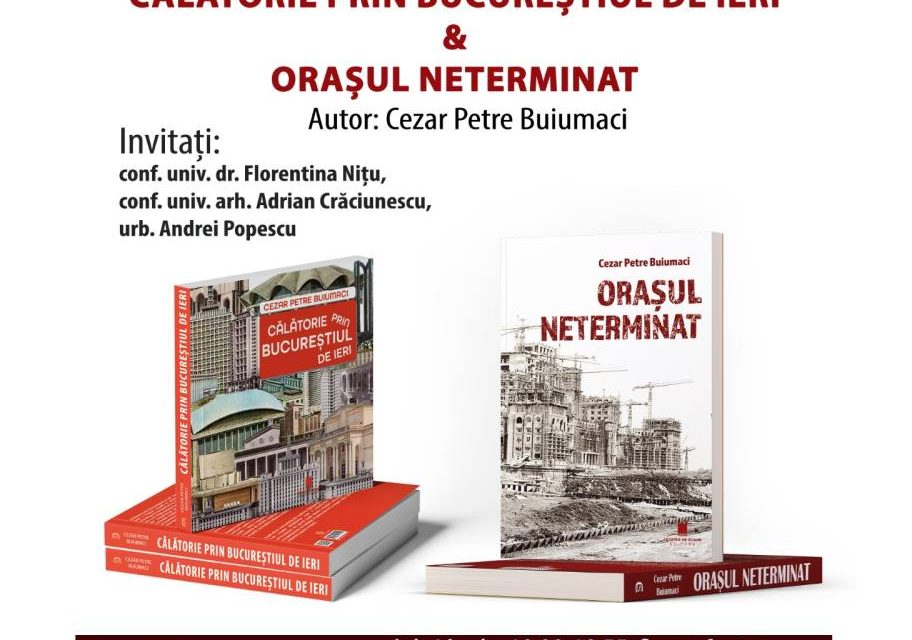 Lansare-dezbatere la Bookfest: „Călătorie prin Bucureștiul de ieri” & „Orașul neterminat” de Cezar Petre Buiumaci