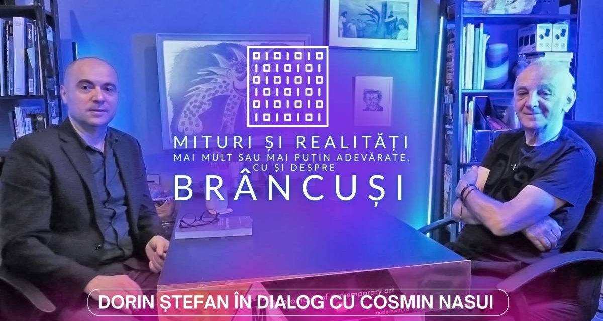 Dorin Ștefan – Mituri și realități mai mult sau mai puțin adevărate, cu și despre Brâncuși