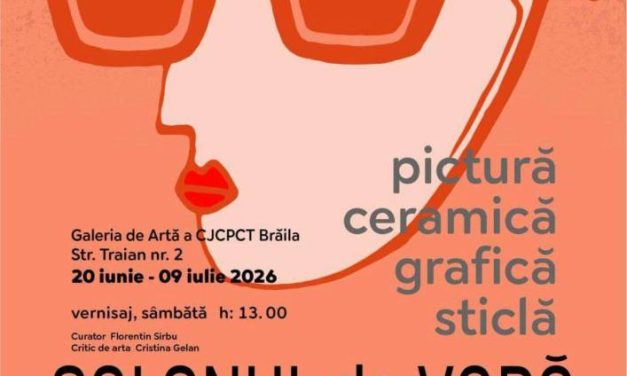 Expoziția „Salonul de Vară 2026” @ Galeria de Artă a Centrului Județean pentru Conservarea și Promovarea Culturii Tradiționale Brăila