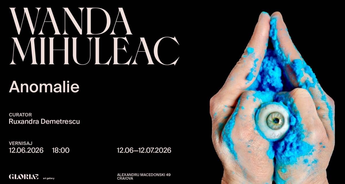 Expoziție Wanda Mihuleac „Anomalie” @ GLORIÆ Art Gallery, Craiova