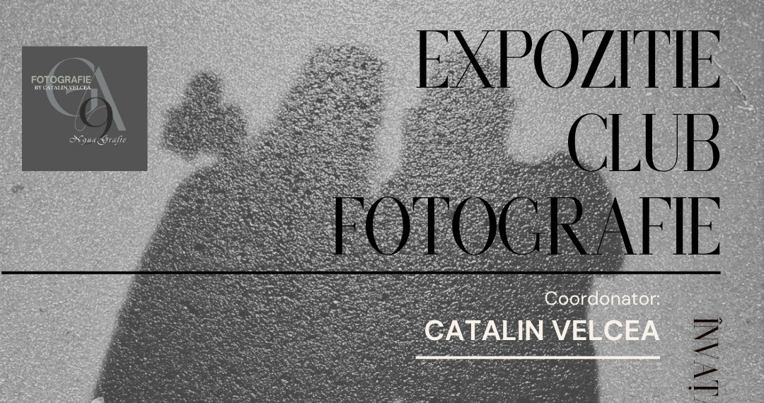 EXPOZIȚIA CLUBULUI FOTO – CĂTĂLIN VELCEA @ Galeria de Artă N9uă