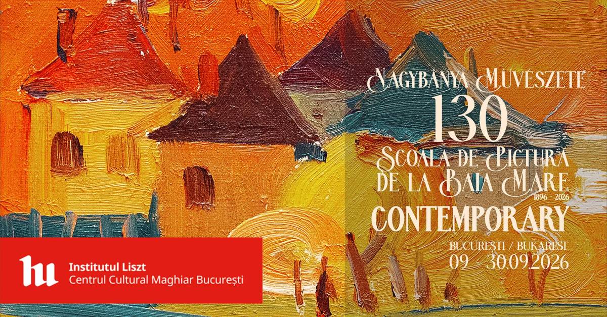 Expoziția „Arta băimăreană 130 (1896–2026) – Artiști contemporani” @ Institutul Liszt – Centrul Cultural Maghiar, București